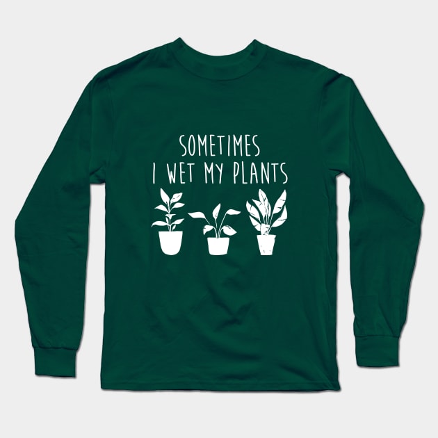 Sometimes I Wet My Plants Funny Gardener Plant Lover Long Sleeve T-Shirt by graphicbombdesigns